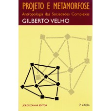 PROJETO E METAMORFOSE: ANTROPOLOGIA DAS SOCIEDADES COMPLEXAS