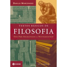 TEXTOS BÁSICOS DE FILOSOFIA: DOS PRÉ-SOCRÁTICOS A WITTGENSTEIN