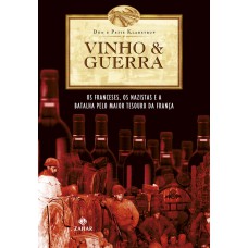 VINHO & GUERRA: OS FRANCESES, OS NAZISTAS E A BATALHA PELO MAIOR TESOURO DA FRANÇA