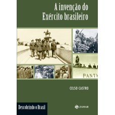 A INVENÇÃO DO EXÉRCITO BRASILEIRO