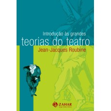 INTRODUÇÃO ÀS GRANDES TEORIAS DO TEATRO