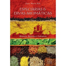 ESPECIARIAS & ERVAS AROMÁTICAS: HISTÓRIA, BOTÂNICA E CULINÁRIA