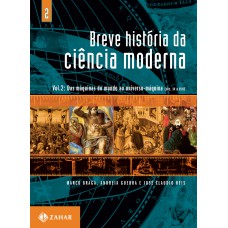 BREVE HISTÓRIA DA CIÊNCIA MODERNA - VOL.2: DAS MÁQUINAS DO MUNDO AO UNIVERSO-MÁQUINA (SÉC. XV A XVII)