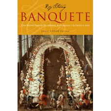 BANQUETE: UMA HISTÓRIA ILUSTRADA DA CULINÁRIA, DOS COSTUMES E DA FARTURA À MESA