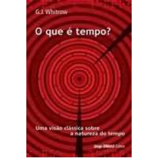 QUE É TEMPO?, O - UMA VISÃO CLÁSSICA SOBRE A NATUREZA DO TEMPO