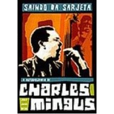 SAINDO DA SARJETA - A AUTOBIOGRAFIA DE CHARLES MINGUS