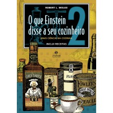 O QUE EINSTEIN DISSE A SEU COZINHEIRO - VOL. 2: MAIS CIÊNCIA NA COZINHA