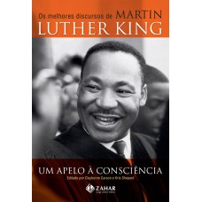 UM APELO À CONSCIÊNCIA: OS MELHORES DISCURSOS DE MARTIN LUTHER KING