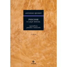 PSICOSE E LAÇO SOCIAL - ESQUIZOFRENIA, PARANÓIA E MELANCOLIA