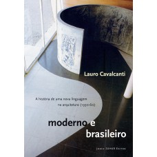 MODERNO E BRASILEIRO: A HISTÓRIA DE UMA NOVA LINGUAGEM NA ARQUITETURA (1930-60)