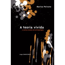 A TEORIA VIVIDA: E OUTROS ENSAIOS DE ANTROPOLOGIA