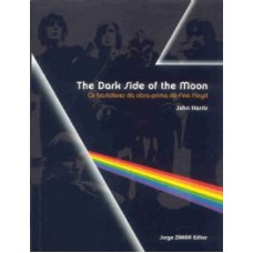 THE DARK SIDE OF THE MOON - OS BASTIDORES DA OBRA-PRIMA DO PINK FLOYD