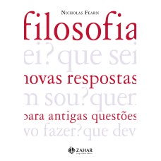 FILOSOFIA: NOVAS RESPOSTAS PARA ANTIGAS QUESTÕES