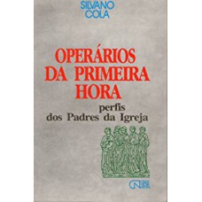 OPERARIOS DA PRIMEIRA HORA - PERFIS DOS PADRES DA IGREJA