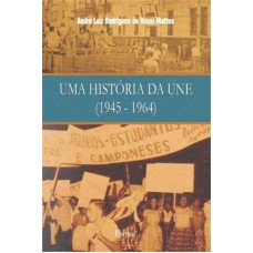 UMA HISTÓRIA DA UNE - 1945 1964