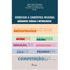 VISIBILIZAR A LINGUÍSTICA APLICADA - ABORDAGENS TEÓRICAS E METODOLÓGICAS