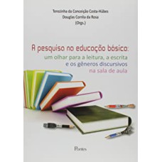 PESQUISA NA EDUCAÇÃO BÁSICA - UM OLHAR PARA A LEITURA A ESCRITA E OS GÊNEROS DISCURSIVOS NA SALA DE AULA