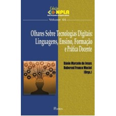 OLHARES SOBRE TECNOLOGIAS DIGITAIS - LINGUAGENS ENSINO FORMAÇÃO E PRÁTICA DOCENTE