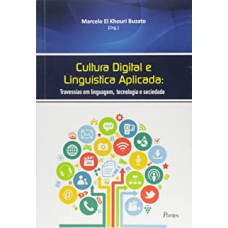 CULTURA DIGITAL E LINGUÍSTICA APLICADA - TRAVESSIAS EM LINGUAGEM TECNOLOGIA E SOCIEDADE