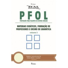 PFOL - PORTUGUÊS PARA FALANTES DE OUTRAS LÍNGUAS - VOLUME 3 - MATERIAIS DIDÁTICOS FORMAÇÃO DE PROFESSOR E ENSINO DE GRAM