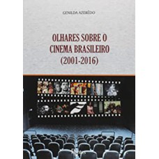 OLHARES SOBRE O CINEMA BRASILEIRO 2001 2016