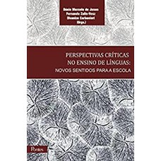 PERSPECTIVAS CRÍTICAS NO ENSINO DE LÍNGUAS - NOVOS SENTIDOS PARA A ESCOLA