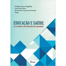 EDUCAÇÃO E SAUDE - OLHARES INTERDISCIPLINARES