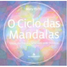 CICLO DAS MANDALAS, O - UMA METAMORFOSE EM SETE PASSOS