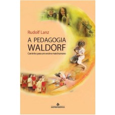 A PEDAGOGIA WALDORF - CAMINHO PARA UM ENSINO MAIS HUMANO