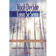 VOCÊ DECIDE COMO SE SENTE: O PODER DA ESCOLHA EMOCIONAL