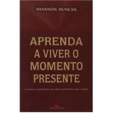 APRENDA A VIVER O MOMENTO PRESENTE