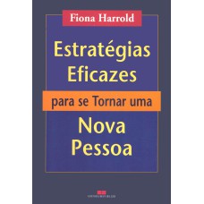 ESTRATÉGIAS EFICAZES PARA SE TORNAR UMA NOVA PESSOA