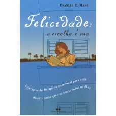 FELICIDADE: A ESCOLHA É SUA: A ESCOLHA É SUA