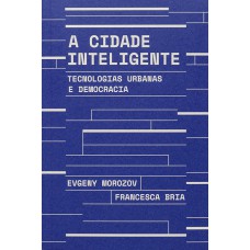 A CIDADE INTELIGENTE: TECNOLOGIAS URBANAS E DEMOCRACIA