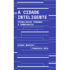 A CIDADE INTELIGENTE: TECNOLOGIAS URBANAS E DEMOCRACIA