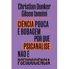 CIÊNCIA POUCA É BOBAGEM: POR QUE PSICANÁLISE NÃO É PSEUDOCIÊNCIA