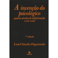 A invenção do psicológico: quatro séculos de subjetivação 1500-1900