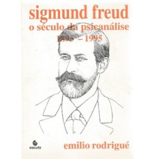 Sigmund Freud: o século da psicanálise: 1895-1995