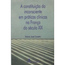 A constituição do inconsciente em práticas clínicas na França do século XIX