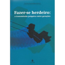 Fazer-se herdeiro: a transmissão psíquica entre gerações