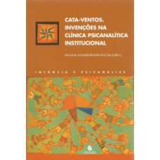 Cata-ventos: invenções na clínica psicanalítica institucional