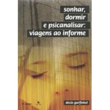 Sonhar, dormir e psicanalisar: viagens ao informe