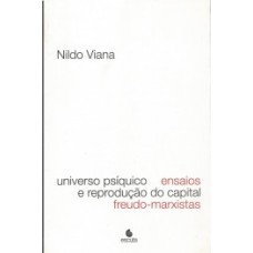 Universo psíquico: ensaios e reprodução do capital freudo-marxistas