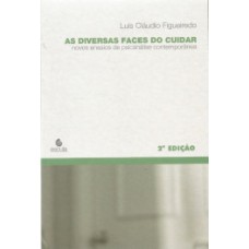 As diversas faces do cuidar: novos ensaios de psicanálise contemporânea