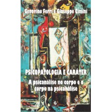 Psicopatologia e caráter: a psicanálise no corpo e o corpo na psicanálise