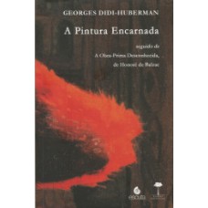 A pintura encarnada: seguido de A obra-prima desconhecida, de Honoré de Balzac