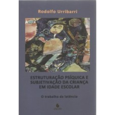 Estruturação psíquica e subjetivação da criança em idade escolar: o trabalho da latência