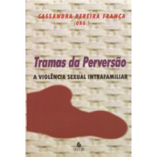 Tramas da perversão: a violência sexual intrafamiliar