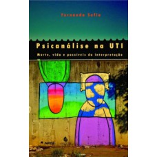 Psicanálise na UTI: morte, vida e possíveis da interpretação