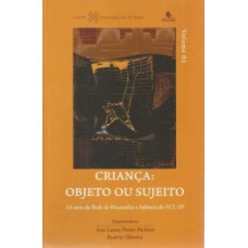 Criança: Objeto ou sujeito - 15 anos da rede de psicanálise e infância do FCL- SP